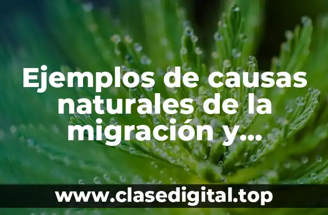 Ejemplos de causas naturales de la migración y Significado