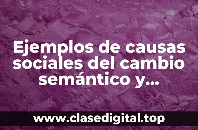 Ejemplos de causas sociales del cambio semántico y Significado