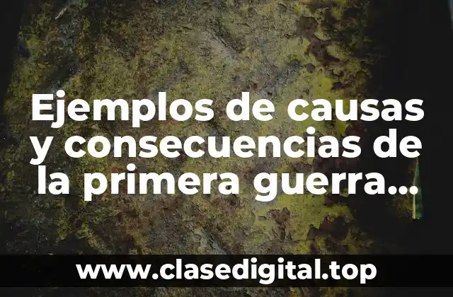 Ejemplos de causas y consecuencias de la primera guerra mundial