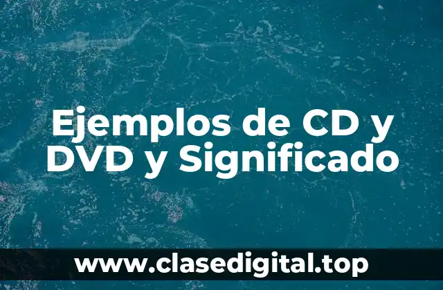 Ejemplos de CD y DVD y Significado