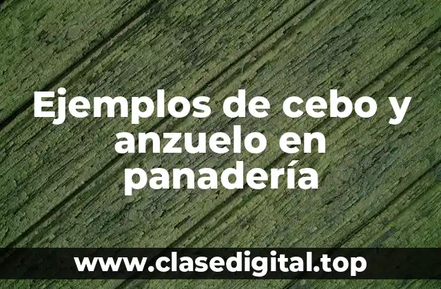 Ejemplos de cebo y anzuelo en panadería