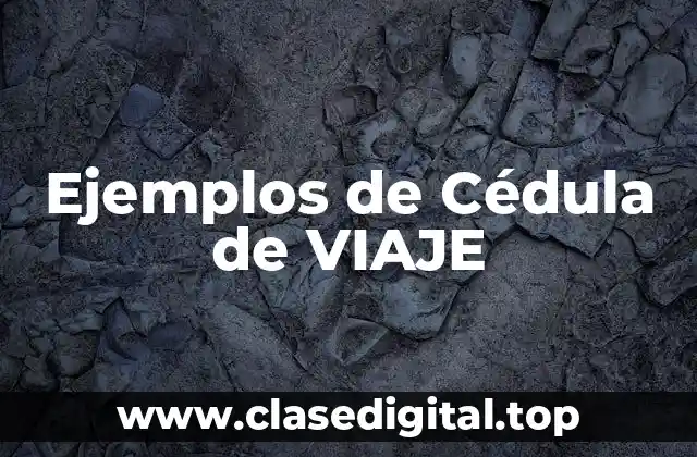 Ejemplos de Cédula de VIAJE
