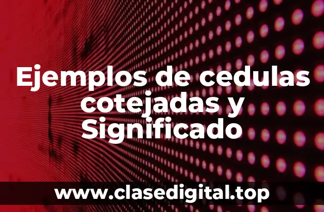 Ejemplos de cedulas cotejadas y Significado