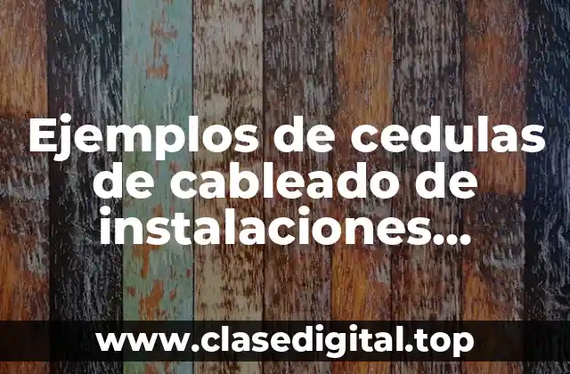 Ejemplos de cedulas de cableado de instalaciones eléctricas
