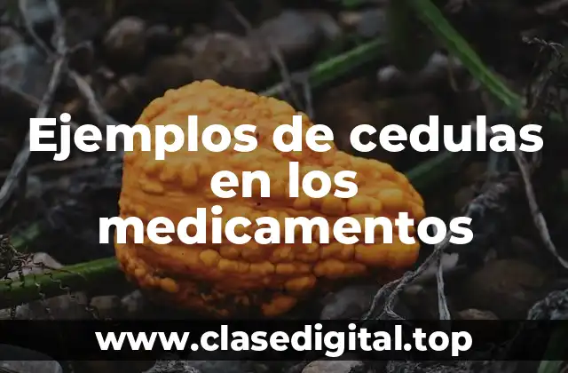 Ejemplos de cedulas en los medicamentos