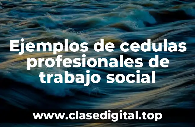 Ejemplos de cedulas profesionales de trabajo social