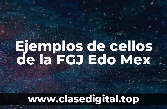 Ejemplos de cellos de la FGJ Edo Mex