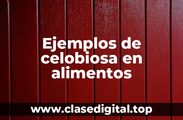 Ejemplos de celobiosa en alimentos