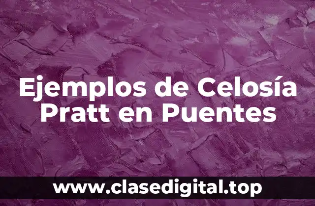 Ejemplos de Celosía Pratt en Puentes