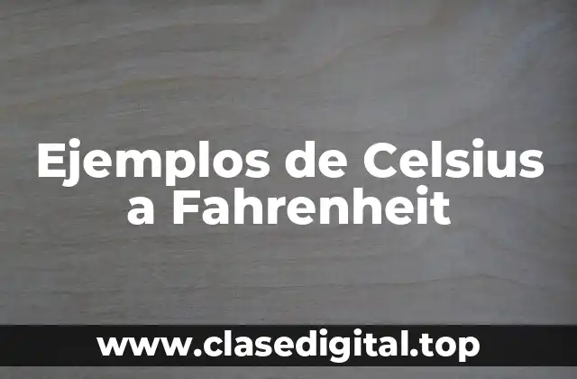 Ejemplos de Celsius a Fahrenheit