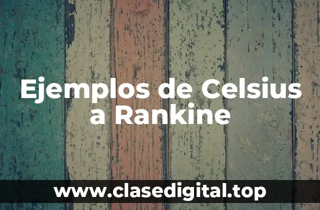 Ejemplos de Celsius a Rankine