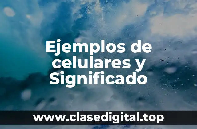 Ejemplos de celulares y Significado