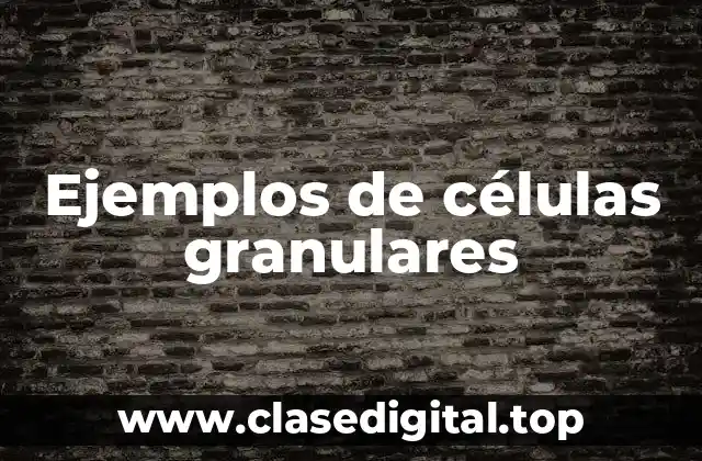 Ejemplos de células granulares