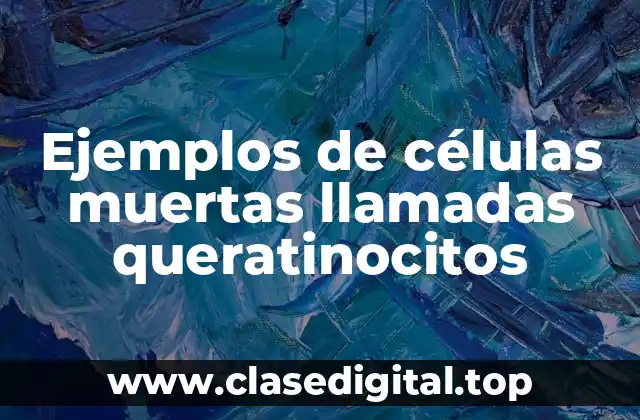 Ejemplos de células muertas llamadas queratinocitos