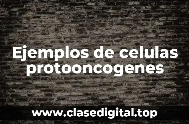 Ejemplos de células protooncogenes