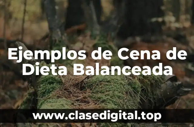 Ejemplos de Cena de Dieta Balanceada