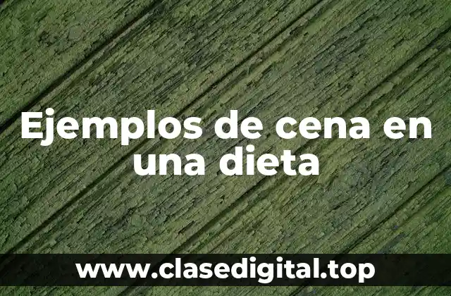 Ejemplos de cena en una dieta
