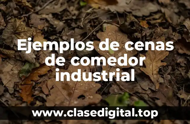 Ejemplos de cenas de comedor industrial