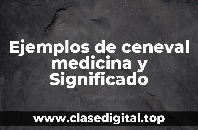 Ejemplos de ceneval medicina y Significado