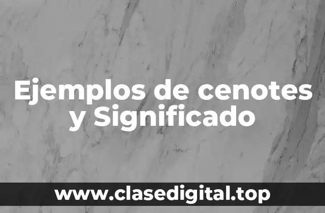 Ejemplos de cenotes y Significado