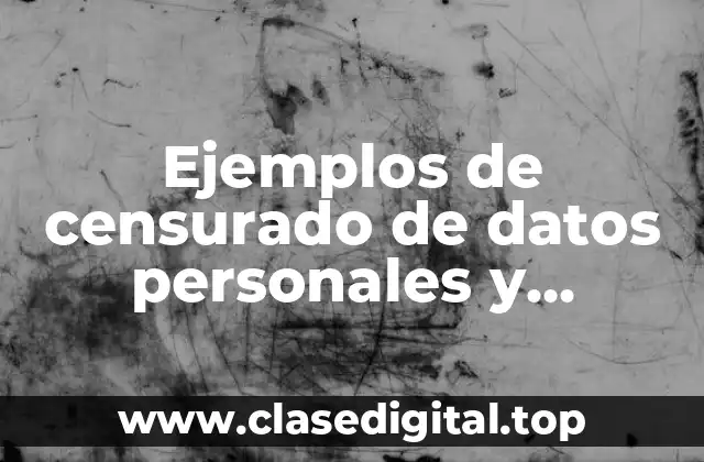 Ejemplos de censurado de datos personales