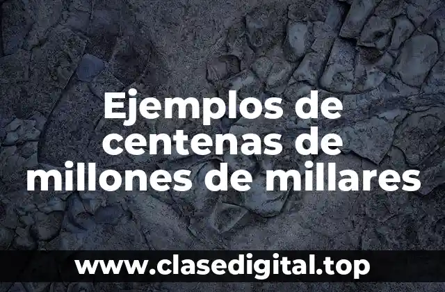 Ejemplos de centenas de millones de millares