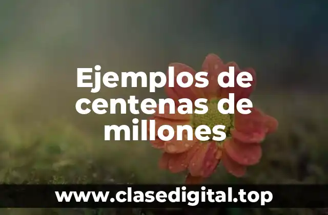 Ejemplos de centenas de millones