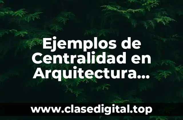 Ejemplos de Centralidad en Arquitectura Edificios