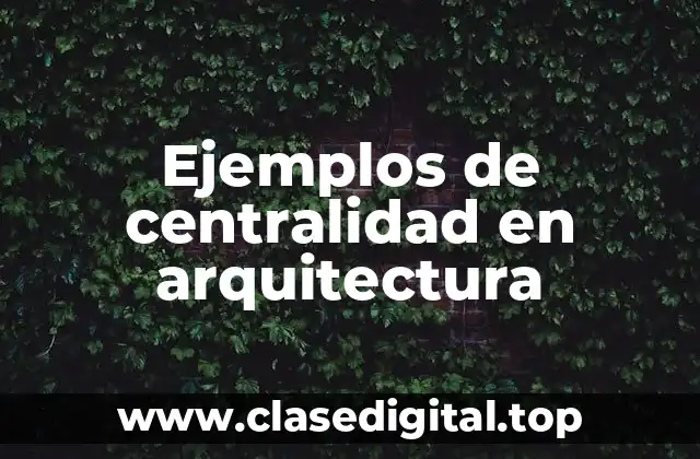 Ejemplos de centralidad en arquitectura