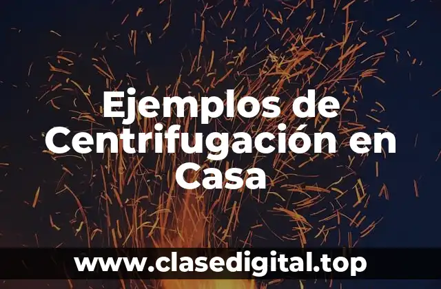 Ejemplos de Centrifugación en Casa