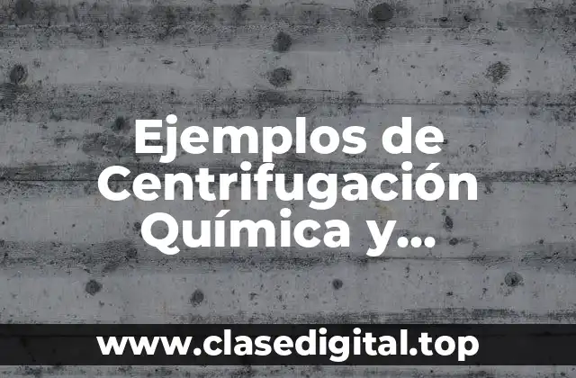 Ejemplos de Centrifugación Química y Significado