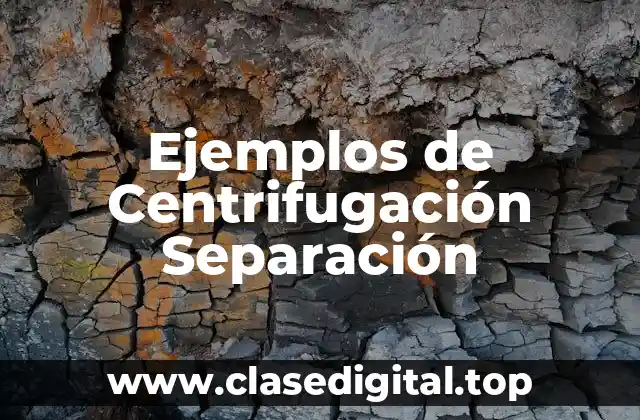 Ejemplos de Centrifugación Separación