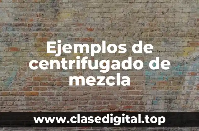 Ejemplos de centrifugado de mezcla