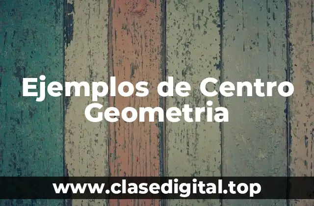Ejemplos de Centro Geometria