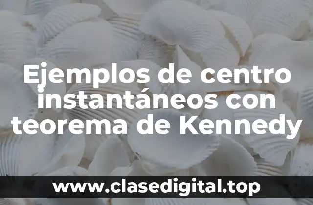 Ejemplos de centro instantáneos con teorema de Kennedy