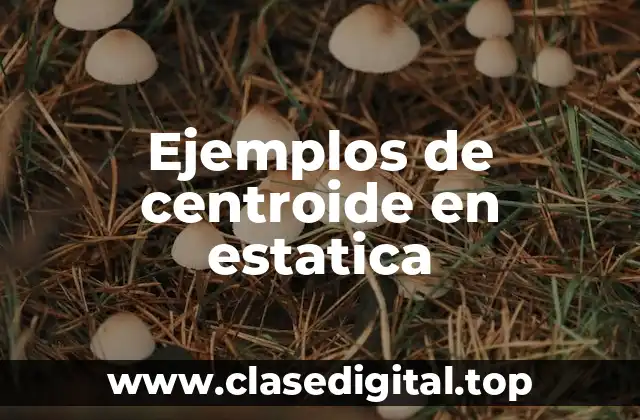 Ejemplos de centroide en estatica