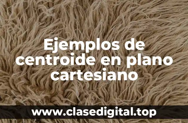 Ejemplos de centroide en plano cartesiano