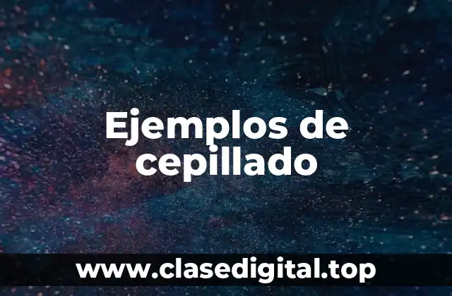 Ejemplos de cepillado