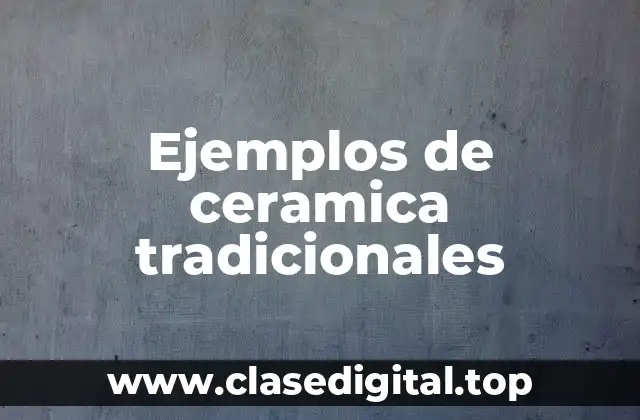 Ejemplos de ceramica tradicionales