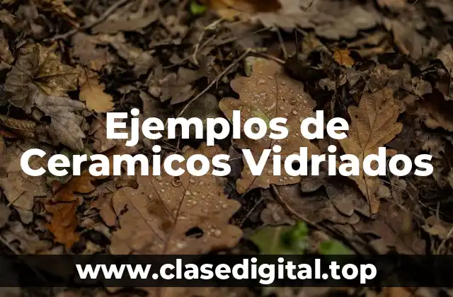 Ejemplos de Ceramicos Vidriados
