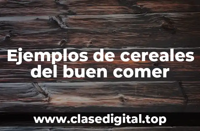 Ejemplos de cereales del buen comer