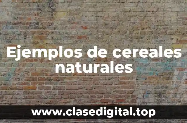Ejemplos de cereales naturales