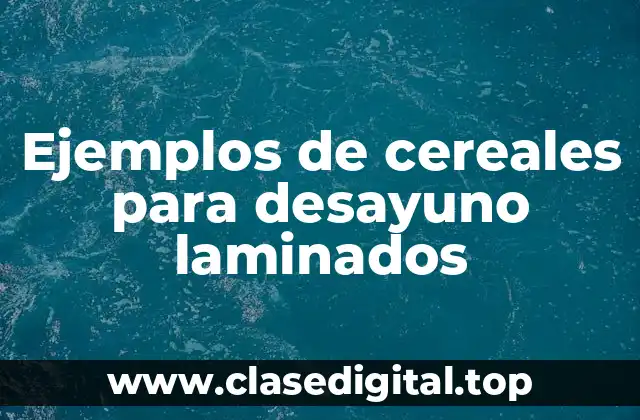 Ejemplos de cereales para desayuno laminados