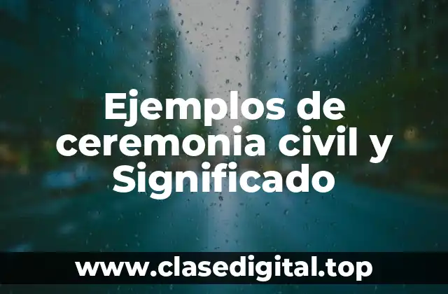 Ejemplos de ceremonia civil y Significado