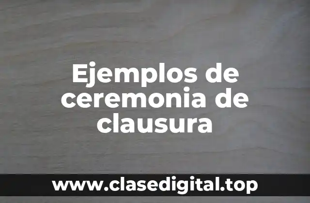 Ejemplos de ceremonia de clausura