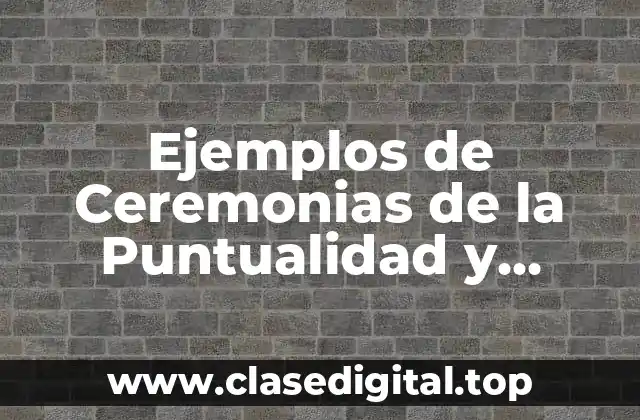 Ejemplos de Ceremonias de la Puntualidad y Significado