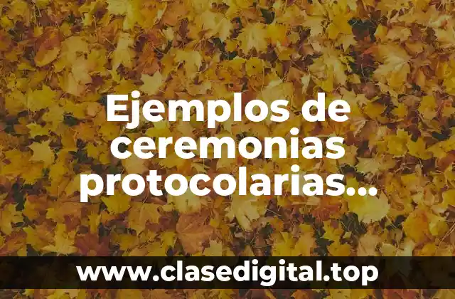 Ejemplos de ceremonias protocolarias escolares