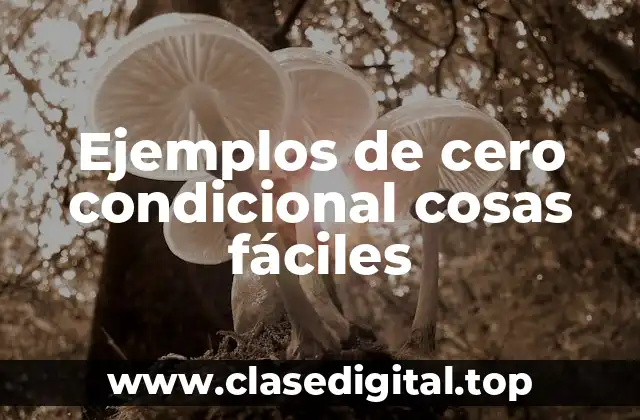 Ejemplos de cero condicional cosas fáciles