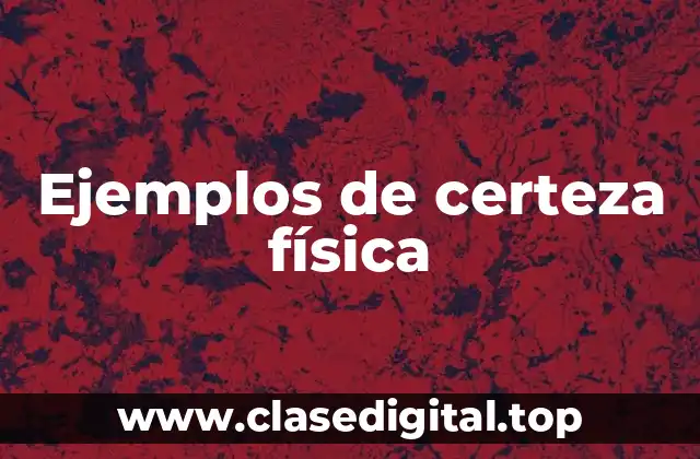 Ejemplos de certeza física