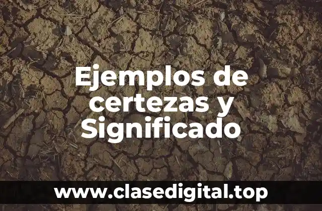 Ejemplos de certezas y Significado